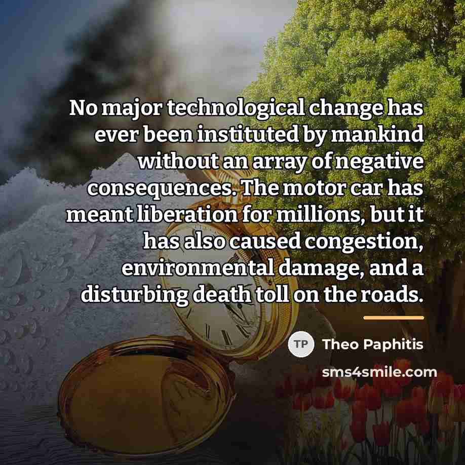 “No major technological change has ever been instituted by mankind…” quote by Theo Paphitis