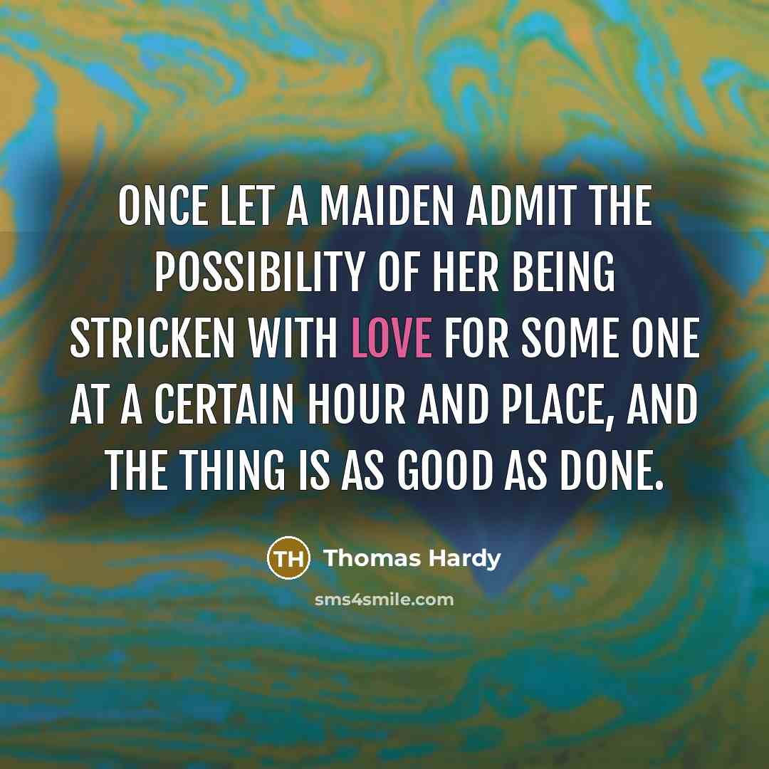 “Once let a maiden admit the possibility of her being…” quote by Thomas Hardy