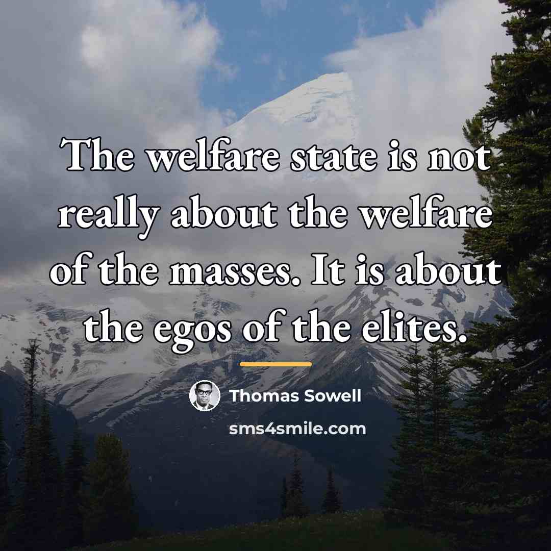 “The welfare state is not really about the welfare of…” quote by Thomas Sowell