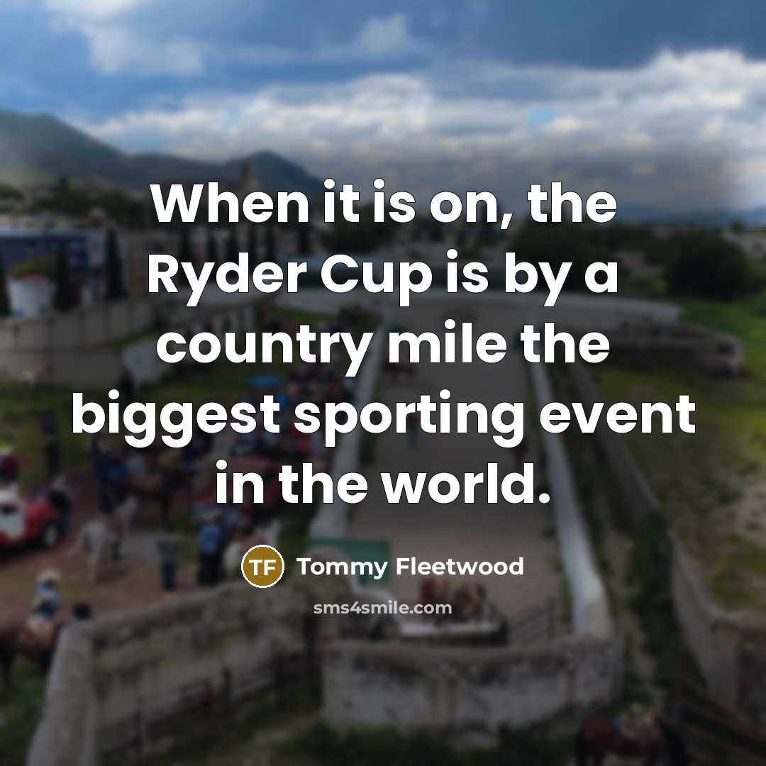 “When it is on, the Ryder Cup is by a…” quote by Tommy Fleetwood