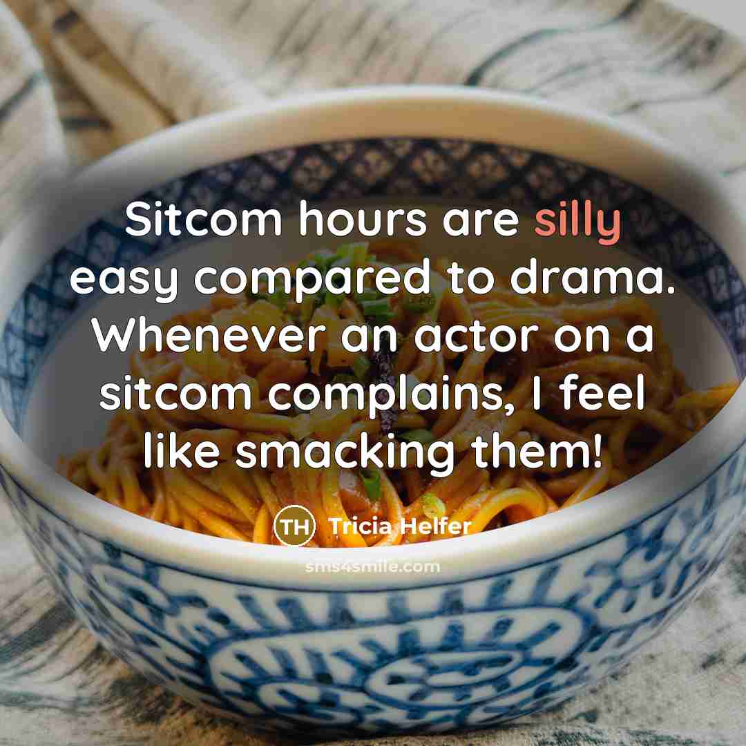 “Sitcom hours are silly easy compared to drama. Whenever an…” quote by Tricia Helfer