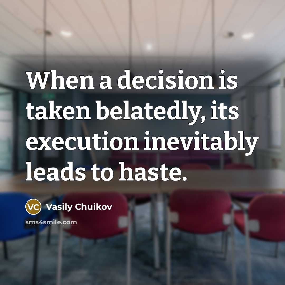 “When a decision is taken belatedly, its execution inevitably leads…” quote by Vasily Chuikov