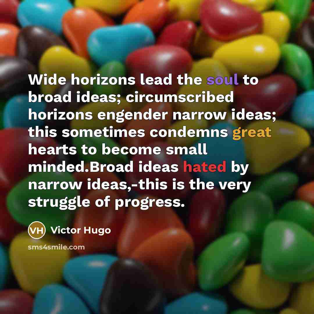 “Wide horizons lead the soul to broad ideas; circumscribed horizons…” quote by Victor Hugo