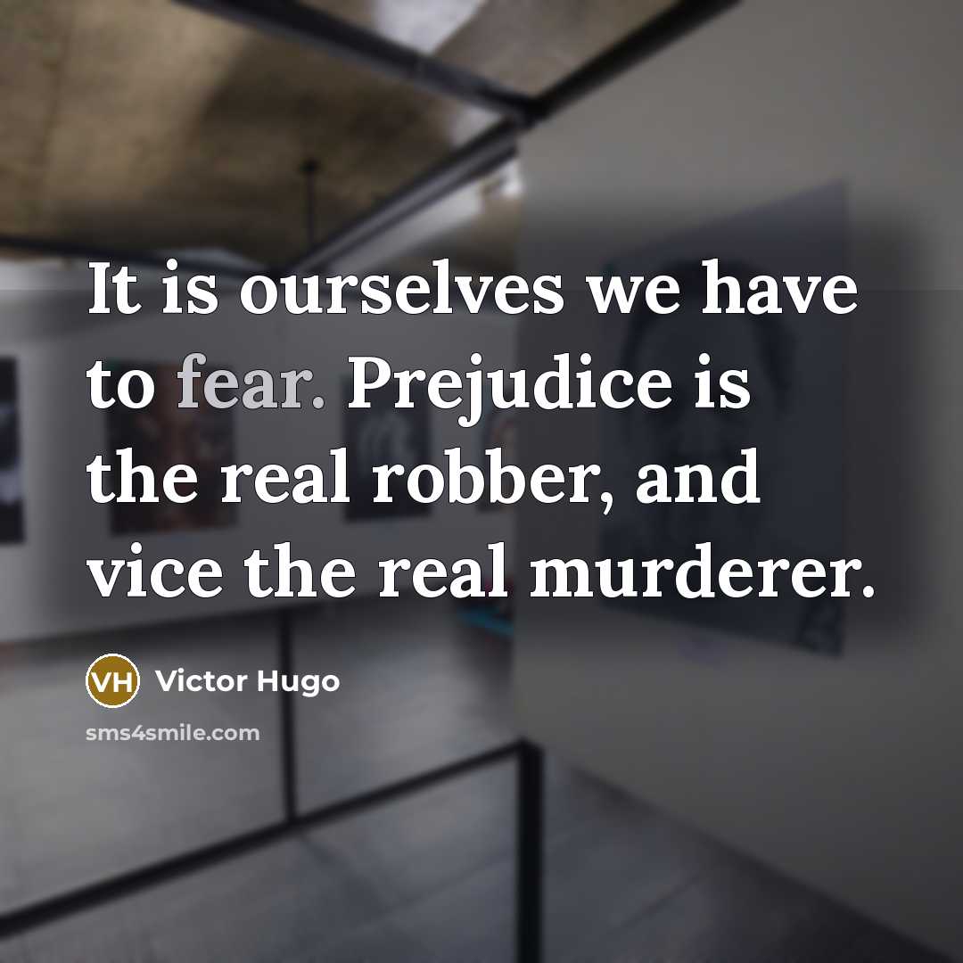 “It is ourselves we have to fear. Prejudice is the…” quote by Victor Hugo