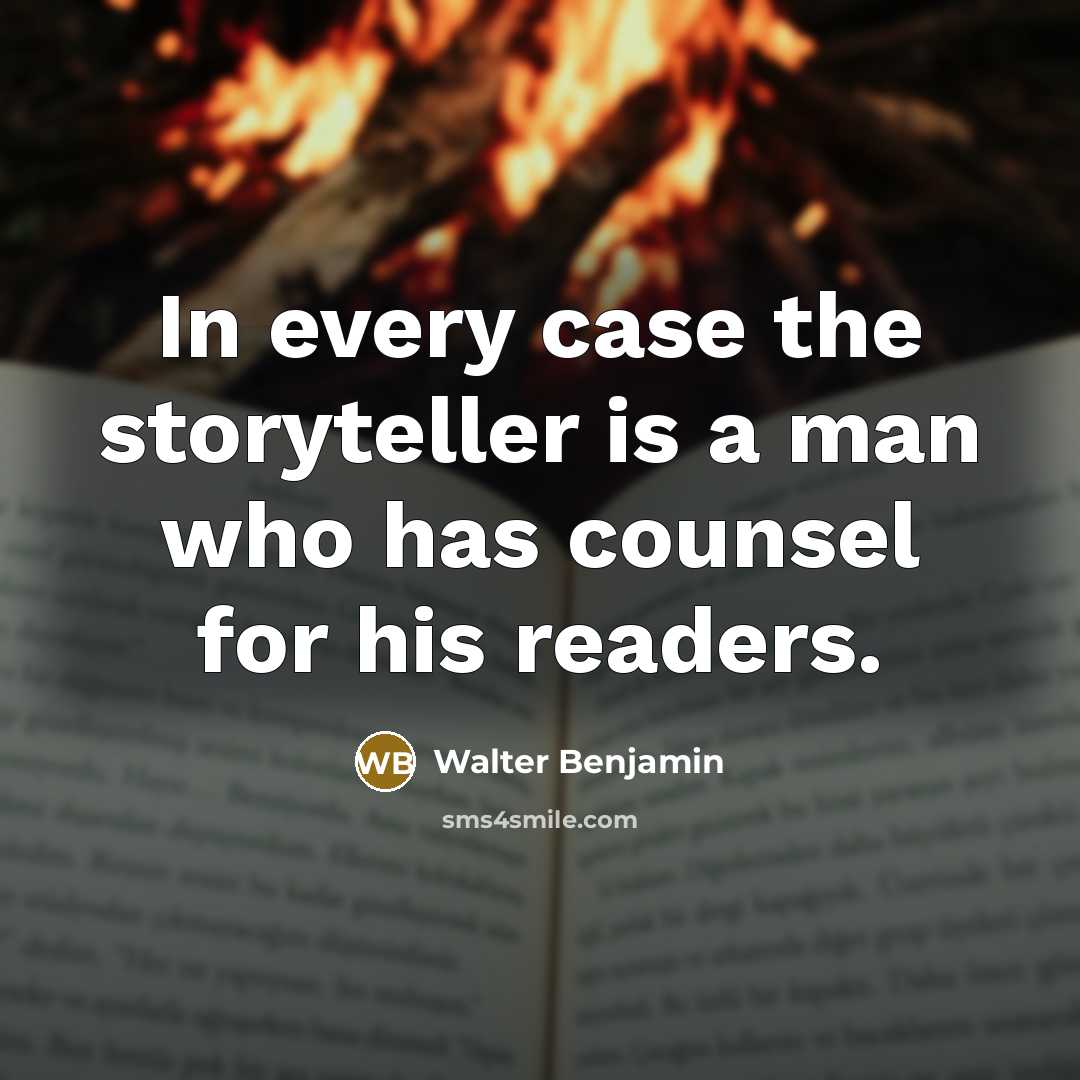 “In every case the storyteller is a man who has…” quote by Walter Benjamin