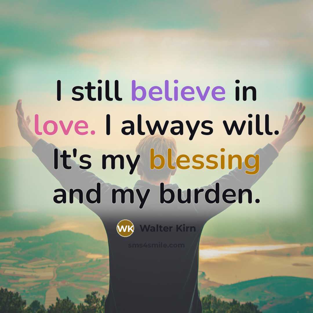 “I still believe in love. I always will. It's my…” quote by Walter Kirn