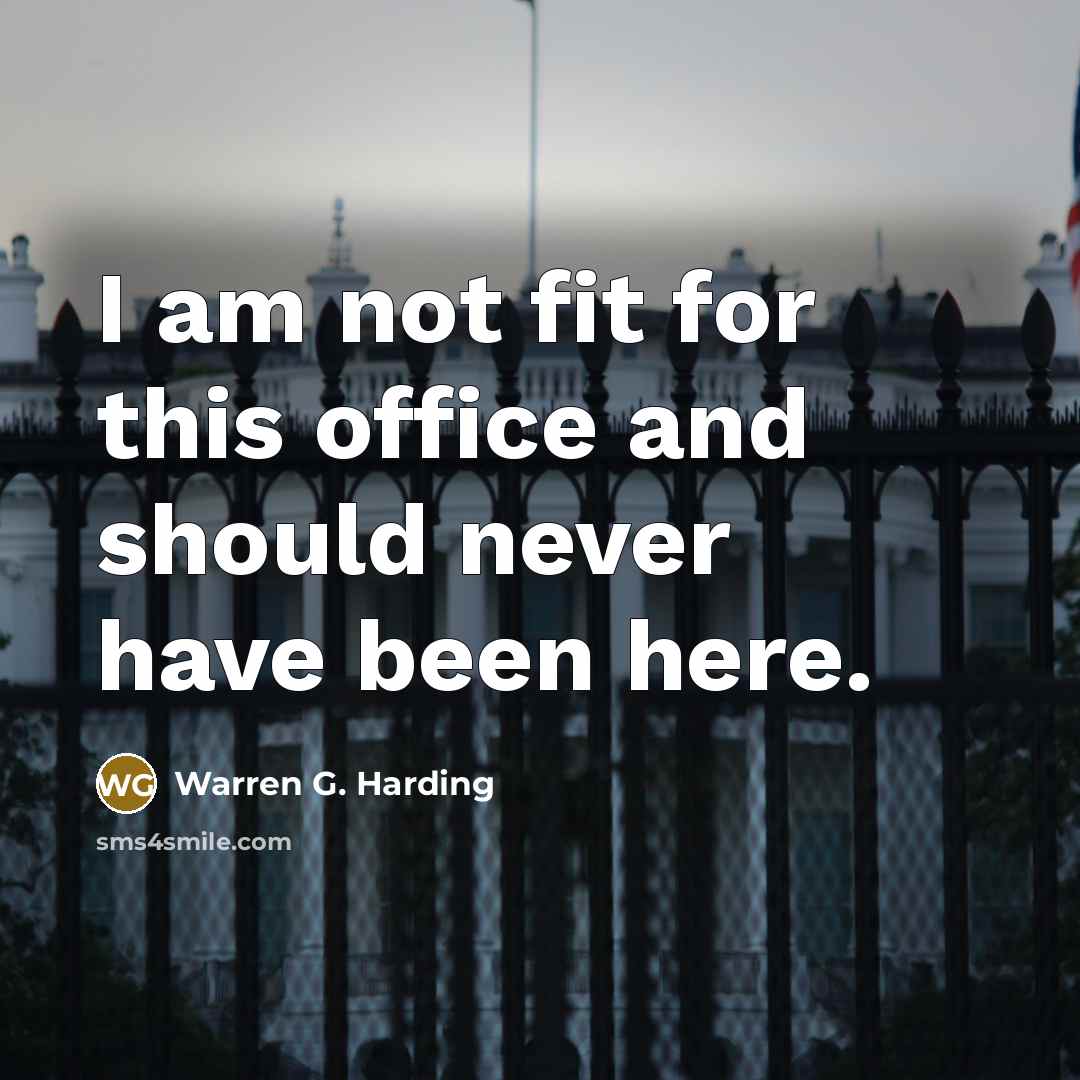 “I am not fit for this office and should never…” quote by Warren G. Harding