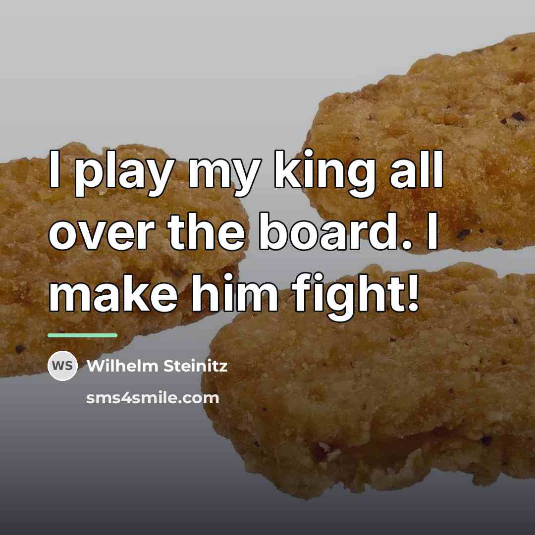 “I play my king all over the board. I make…” quote by Wilhelm Steinitz