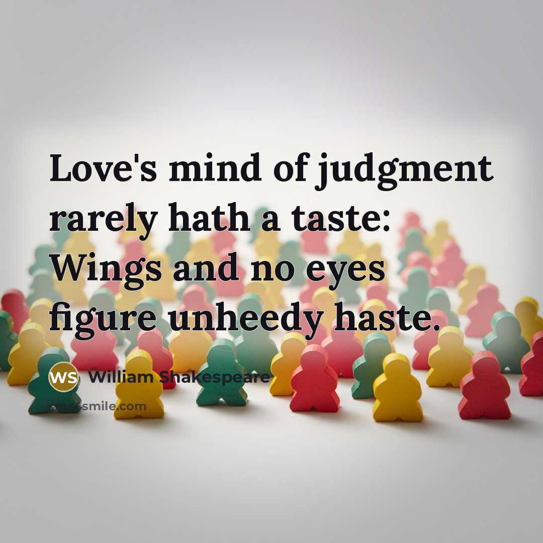 “Love's mind of judgment rarely hath a taste: Wings and…” quote by William Shakespeare