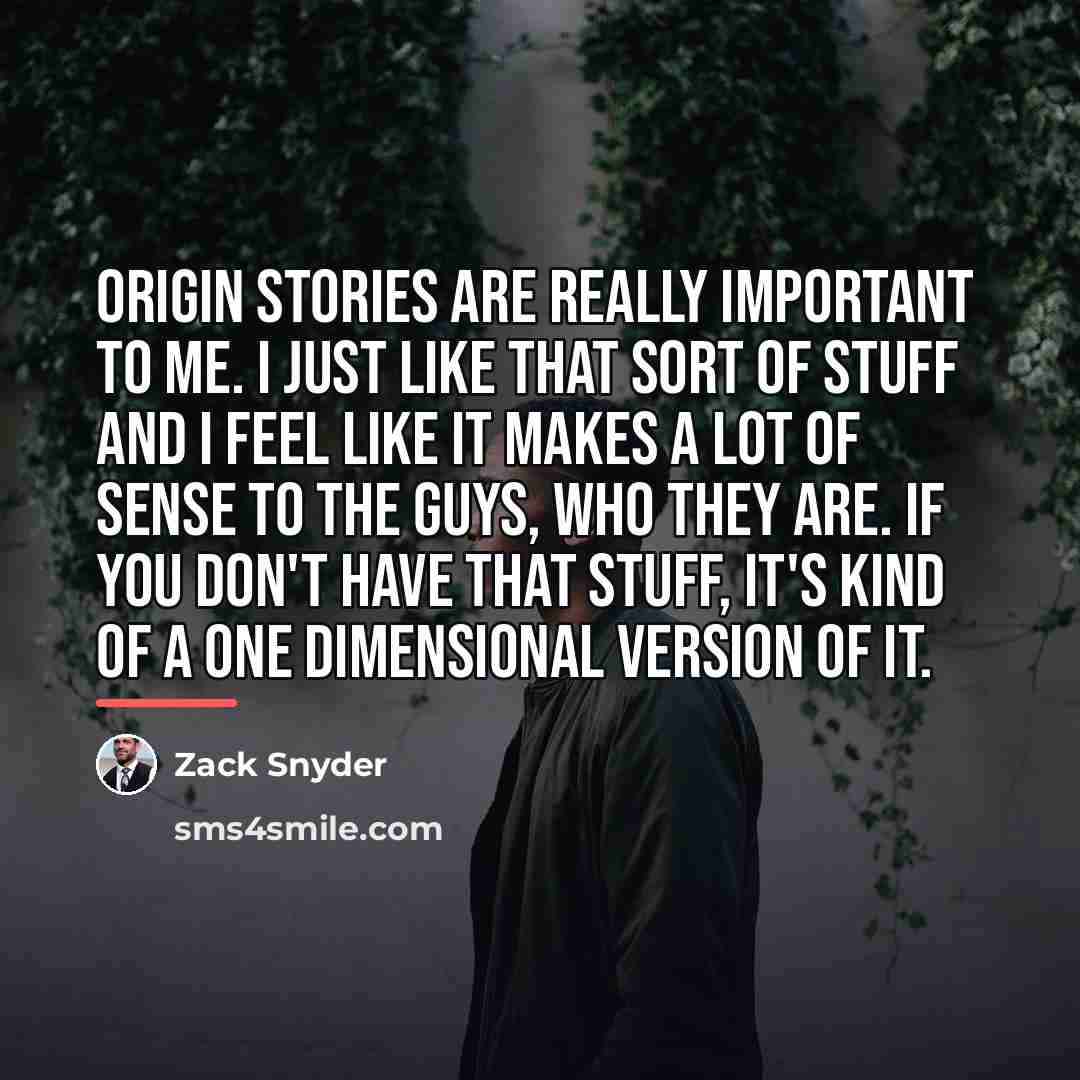 “Origin stories are really important to me. I just like…” quote by Zack Snyder