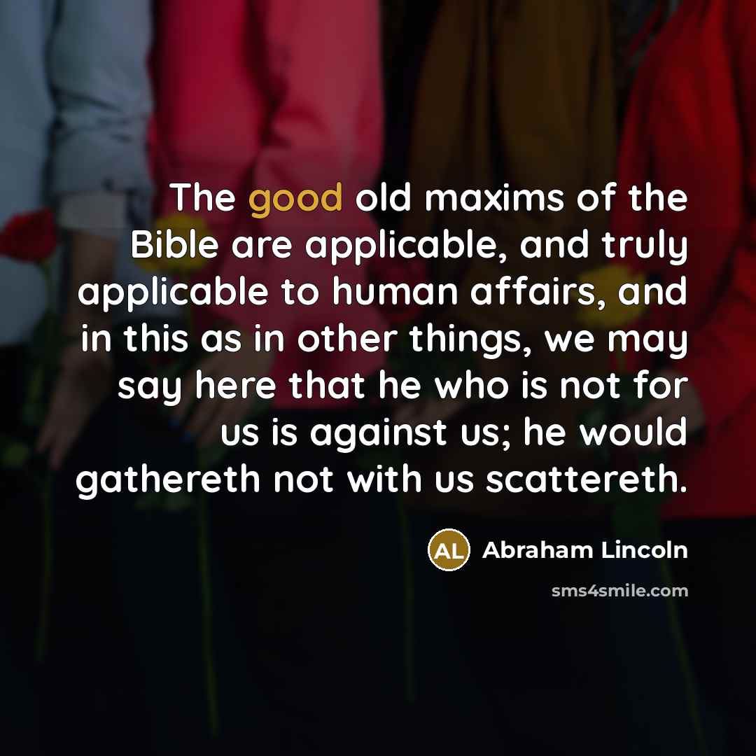 “The good old maxims of the Bible are applicable, and…” quote by Abraham Lincoln