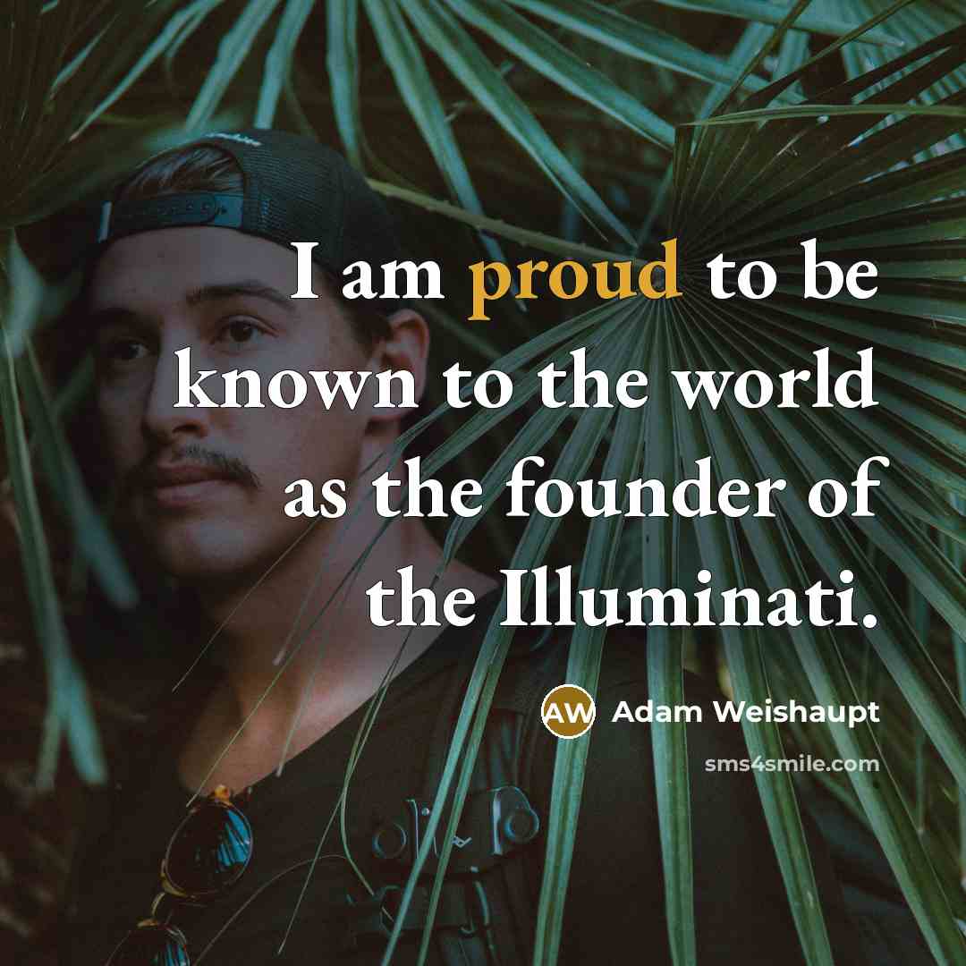 “I am proud to be known to the world as…” quote by Adam Weishaupt