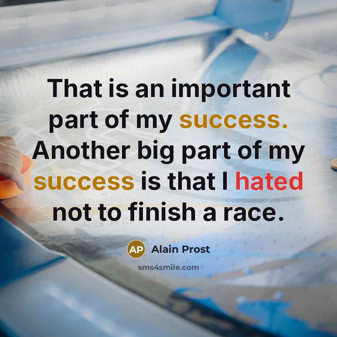 “That is an important part of my success. Another big…” quote by Alain Prost