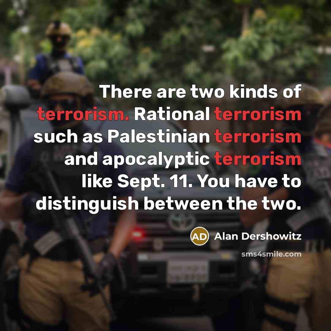 “There are two kinds of terrorism. Rational terrorism such as…” quote by Alan Dershowitz
