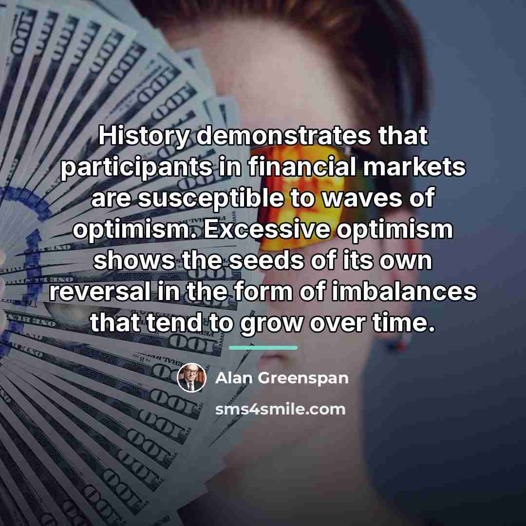 “History demonstrates that participants in financial markets are susceptible to…” quote by Alan Greenspan