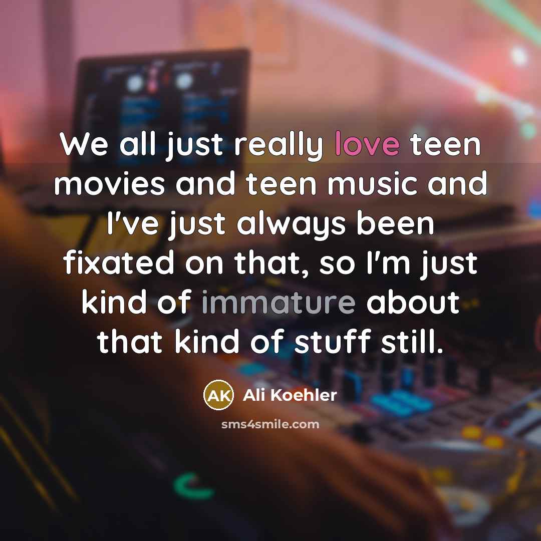 “We all just really love teen movies and teen music…” quote by Ali Koehler