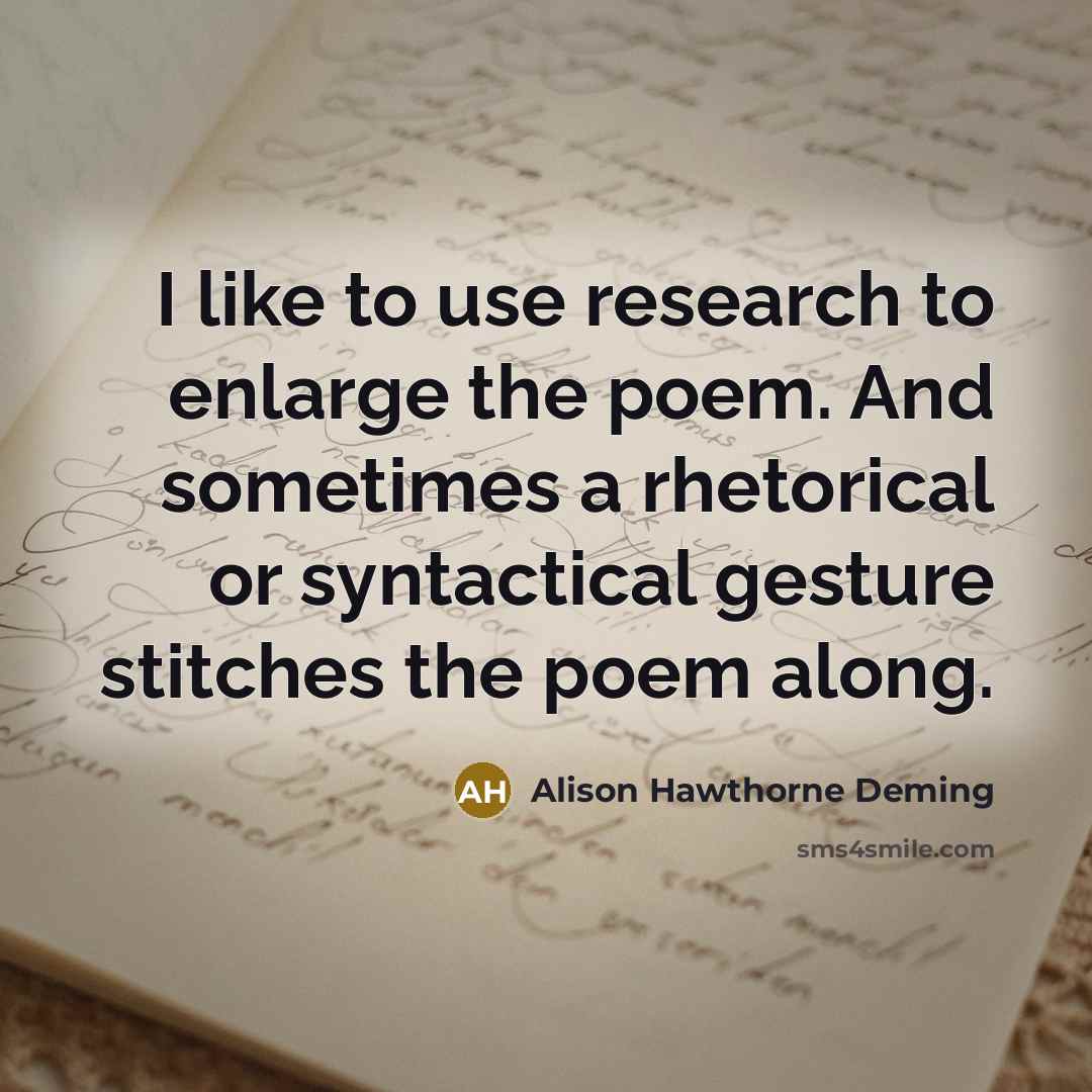 “I like to use research to enlarge the poem. And…” quote by Alison Hawthorne Deming