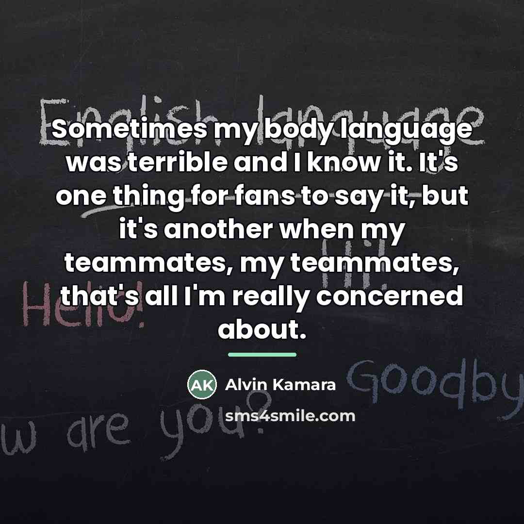 “Sometimes my body language was terrible and I know it.…” quote by Alvin Kamara