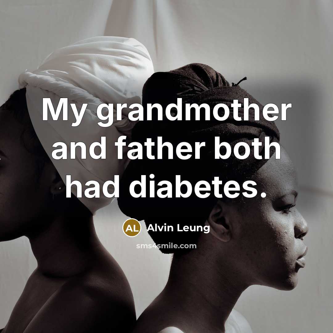 “My grandmother and father both had diabetes.…” quote by Alvin Leung