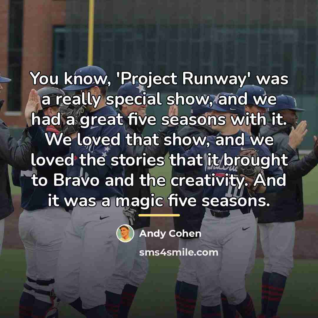 “You know, 'Project Runway' was a really special show, and…” quote by Andy Cohen