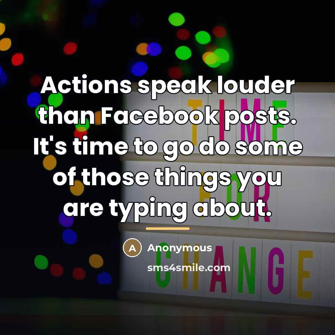 “Actions speak louder than Facebook posts. It's time to go…” quote by Anonymous
