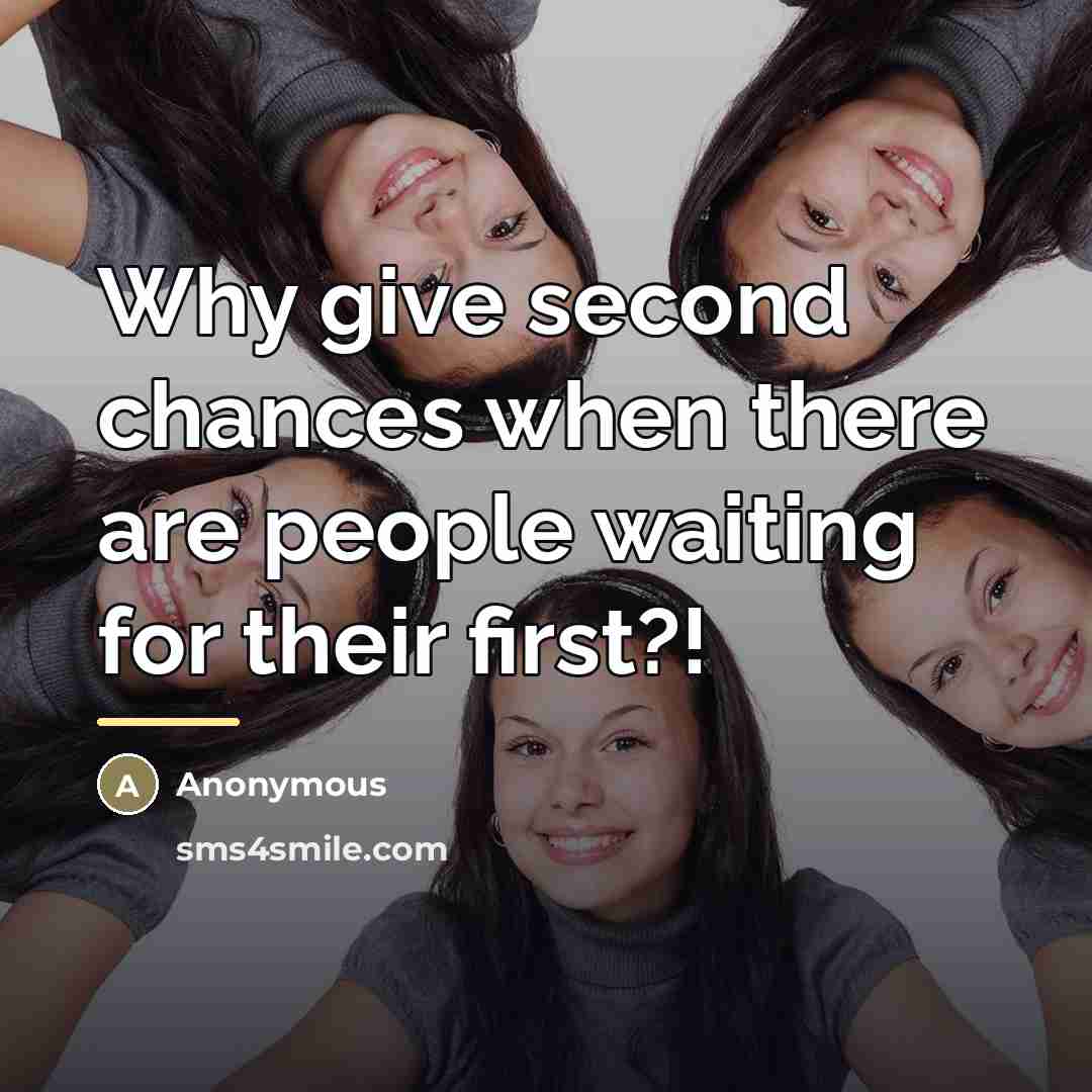 “Why give second chances when there are people waiting for…” quote by Anonymous