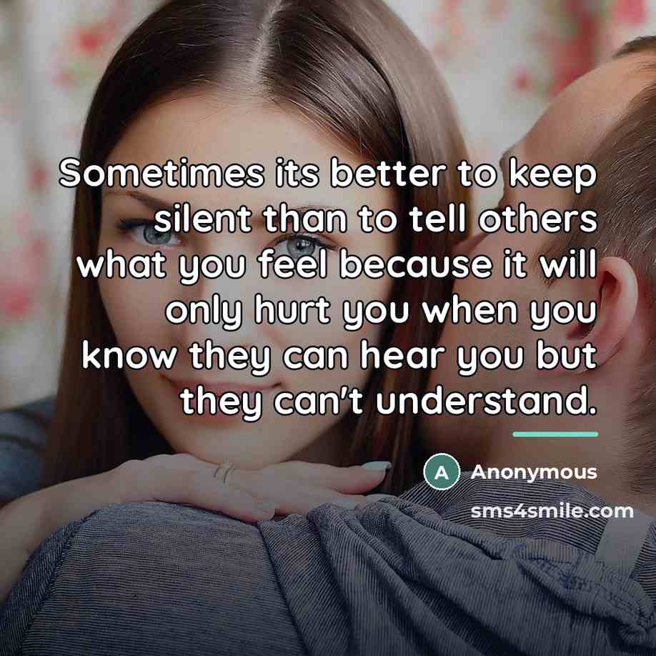 “Sometimes its better to keep silent than to tell others…” quote by Anonymous