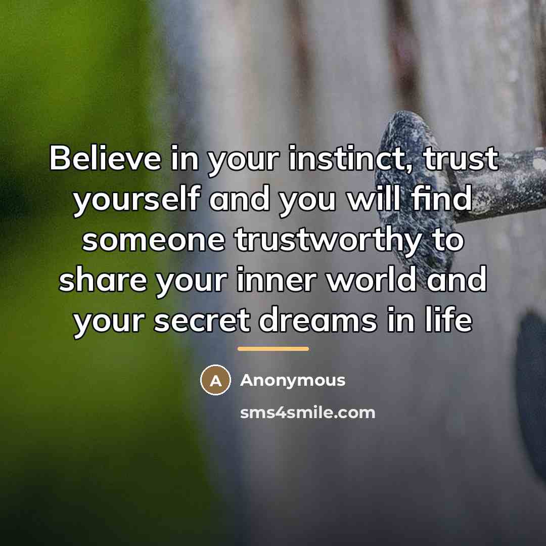“Believe in your instinct, trust yourself and you will find…” quote by Anonymous
