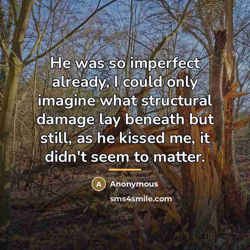 “He was so imperfect already, I could only imagine what…” quote by Anonymous