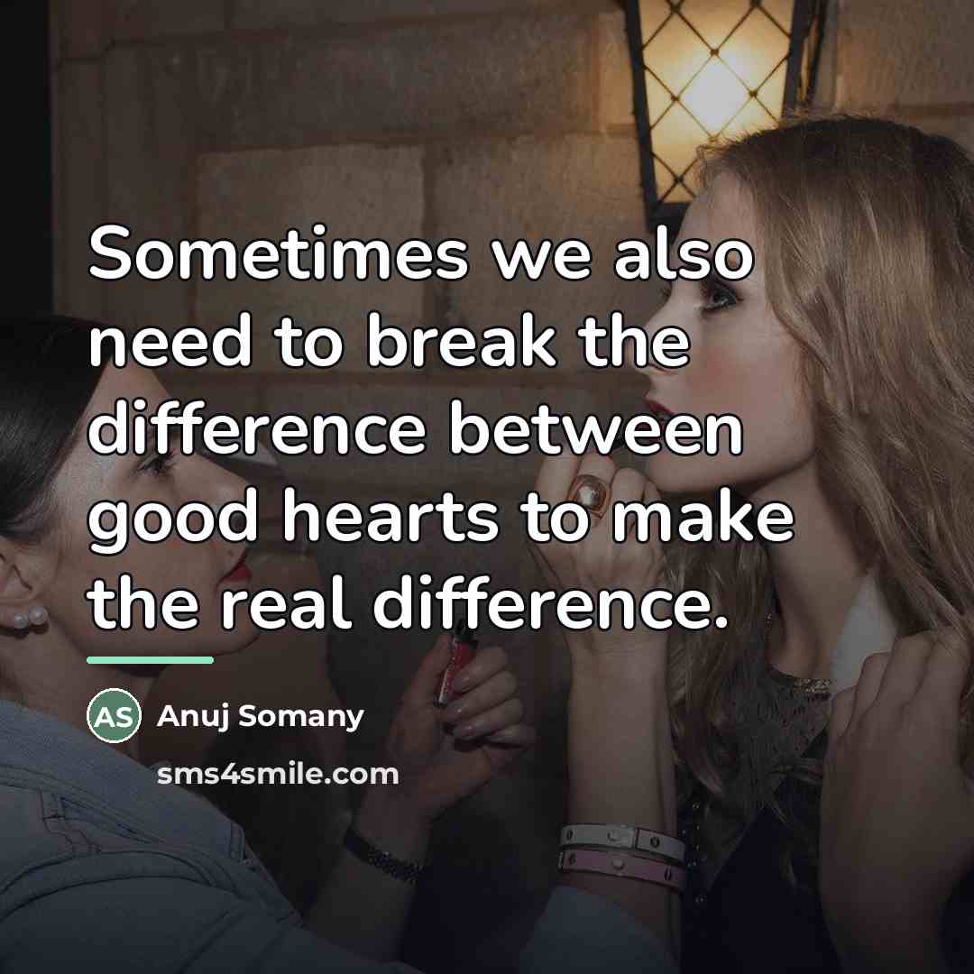 “Sometimes we also need to break the difference between good…” quote by Anuj Somany