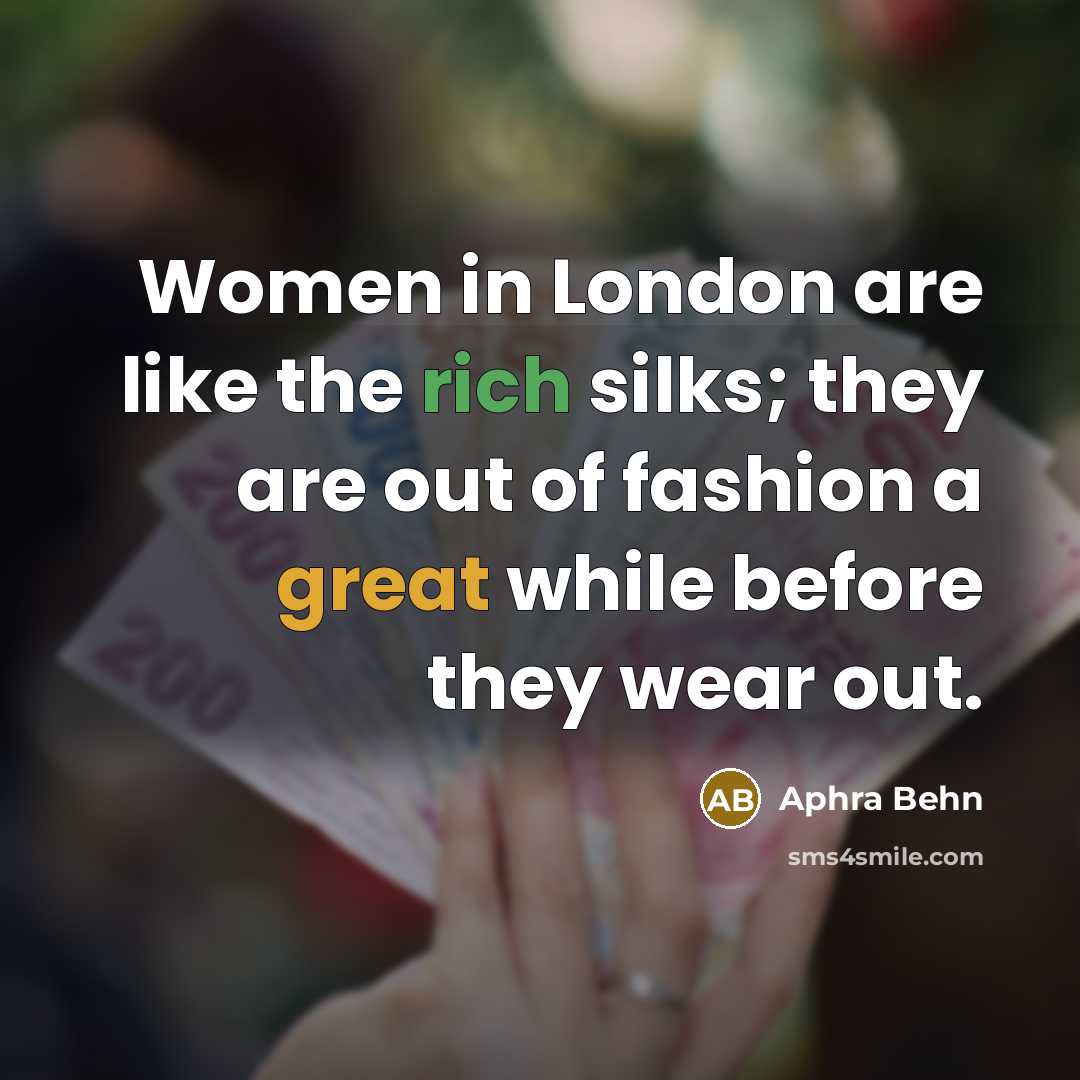 “Women in London are like the rich silks; they are…” quote by Aphra Behn