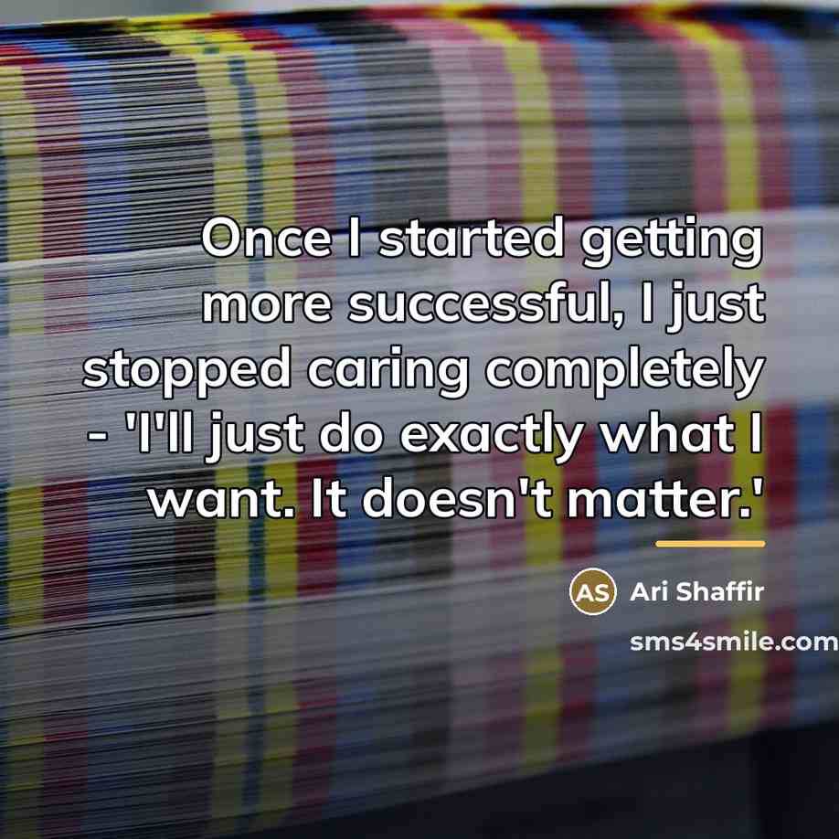 “Once I started getting more successful, I just stopped caring…” quote by Ari Shaffir