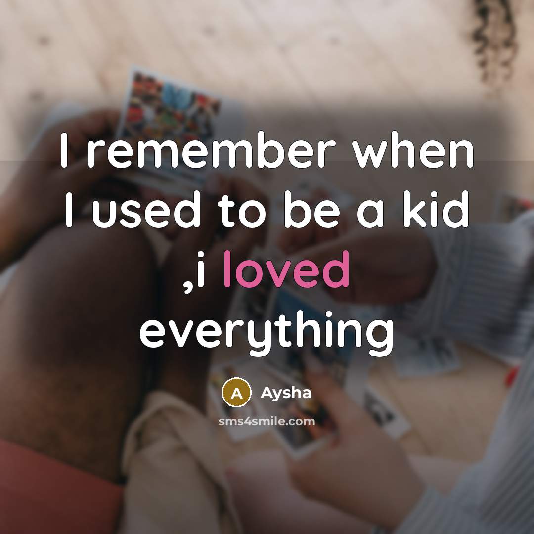 “I remember when I used to be a kid ,i…” quote by Aysha