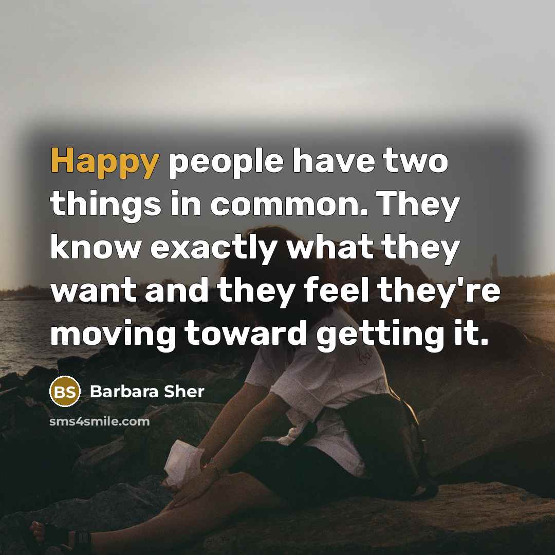 “Happy people have two things in common. They know exactly…” quote by Barbara Sher