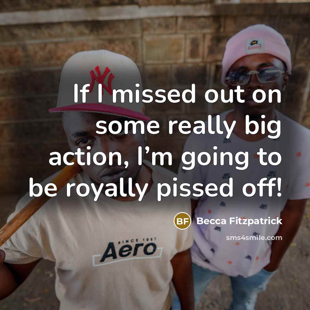 “If I missed out on some really big action, I’m…” quote by Becca Fitzpatrick
