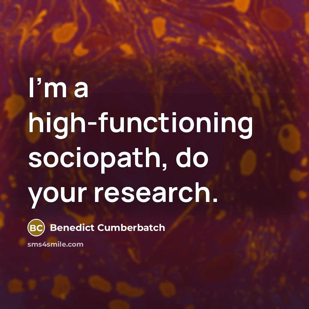 “I'm a high-functioning sociopath, do your research.” quote by Benedict Cumberbatch