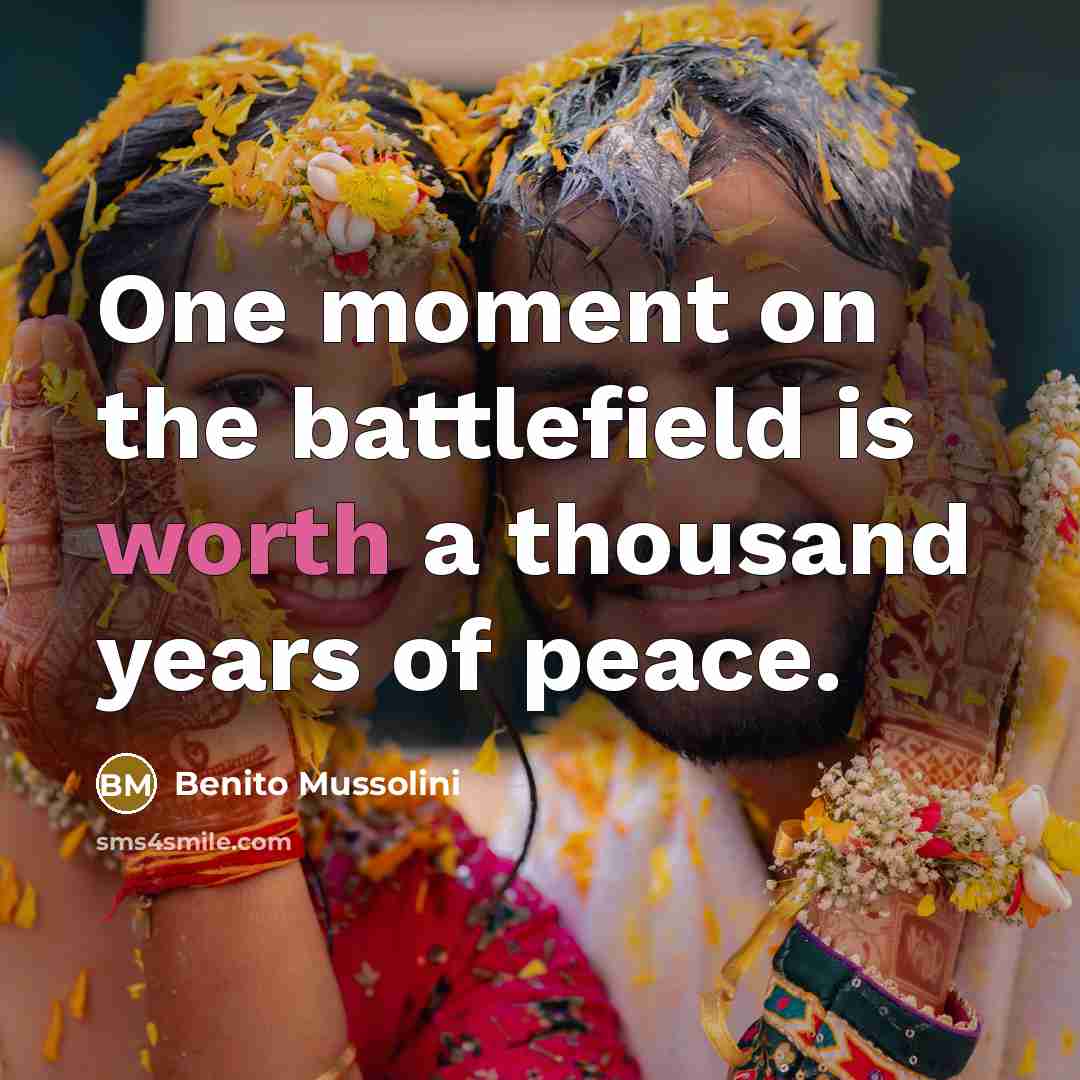 “One moment on the battlefield is worth a thousand years…” quote by Benito Mussolini