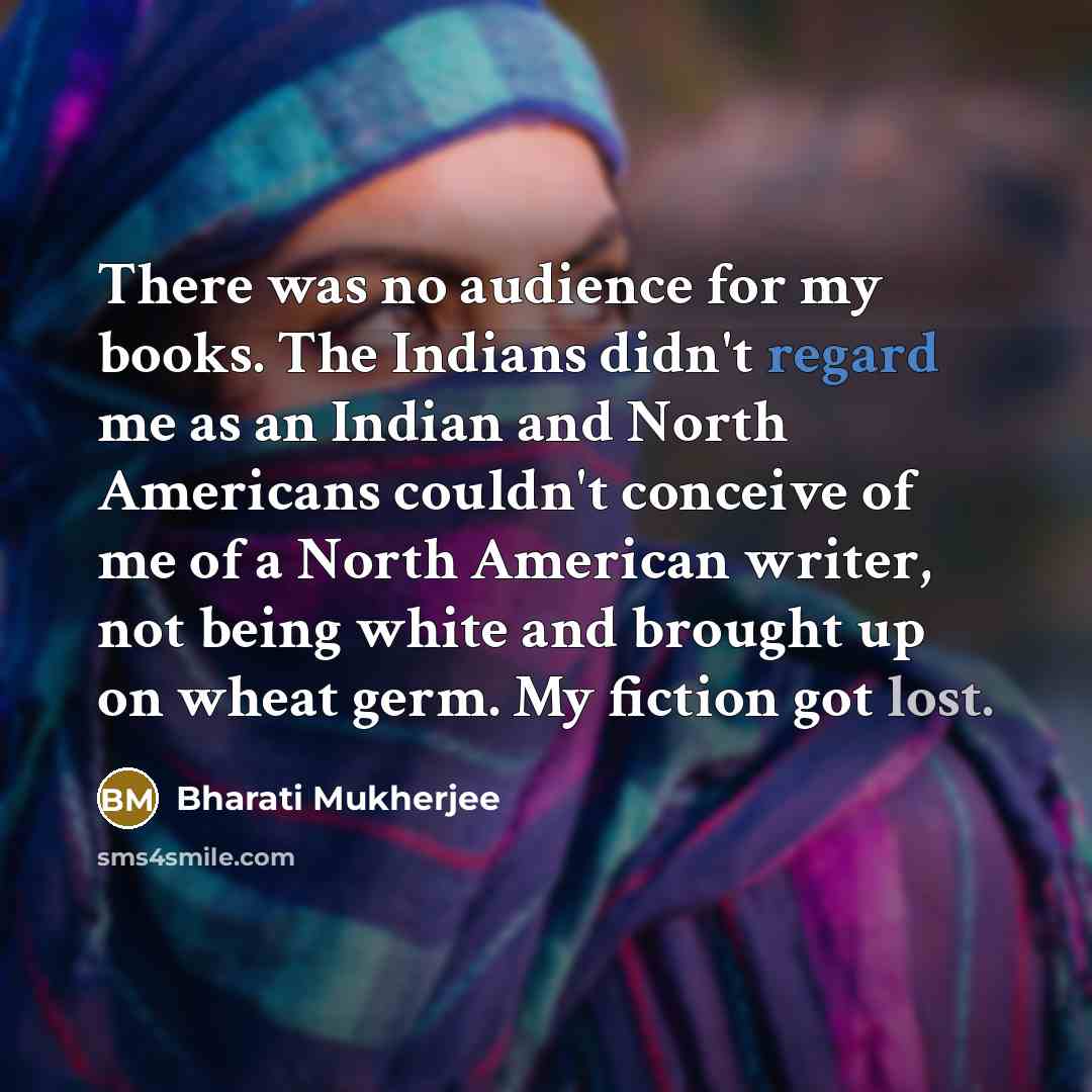 “There was no audience for my books. The Indians didn't…” quote by Bharati Mukherjee