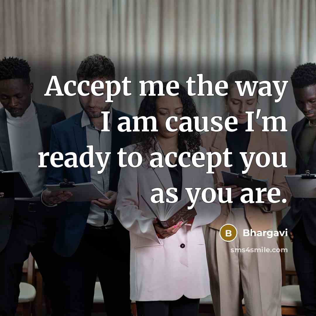 “Accept me the way I am cause I'm ready to…” quote by Bhargavi