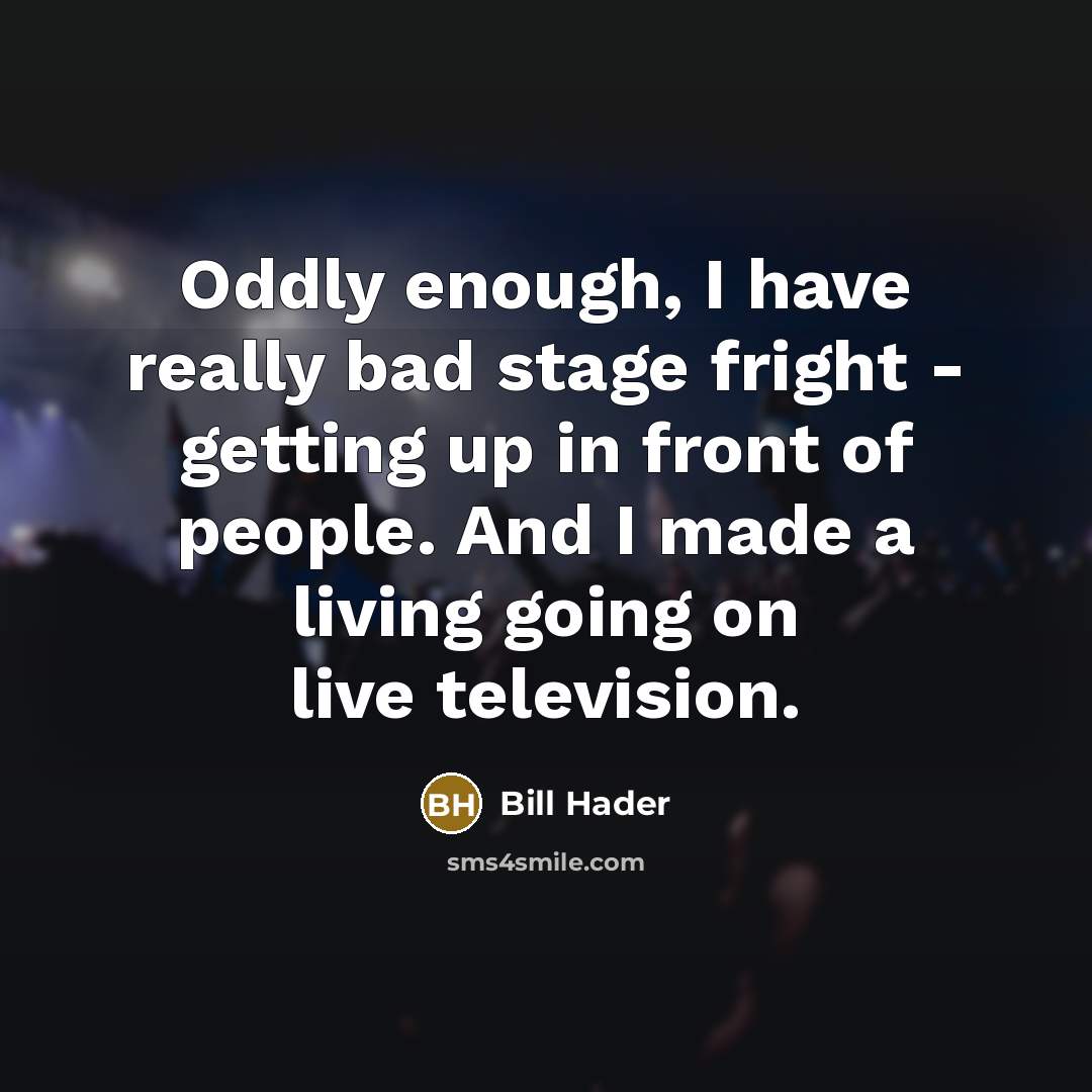 “Oddly enough, I have really bad stage fright - getting…” quote by Bill Hader