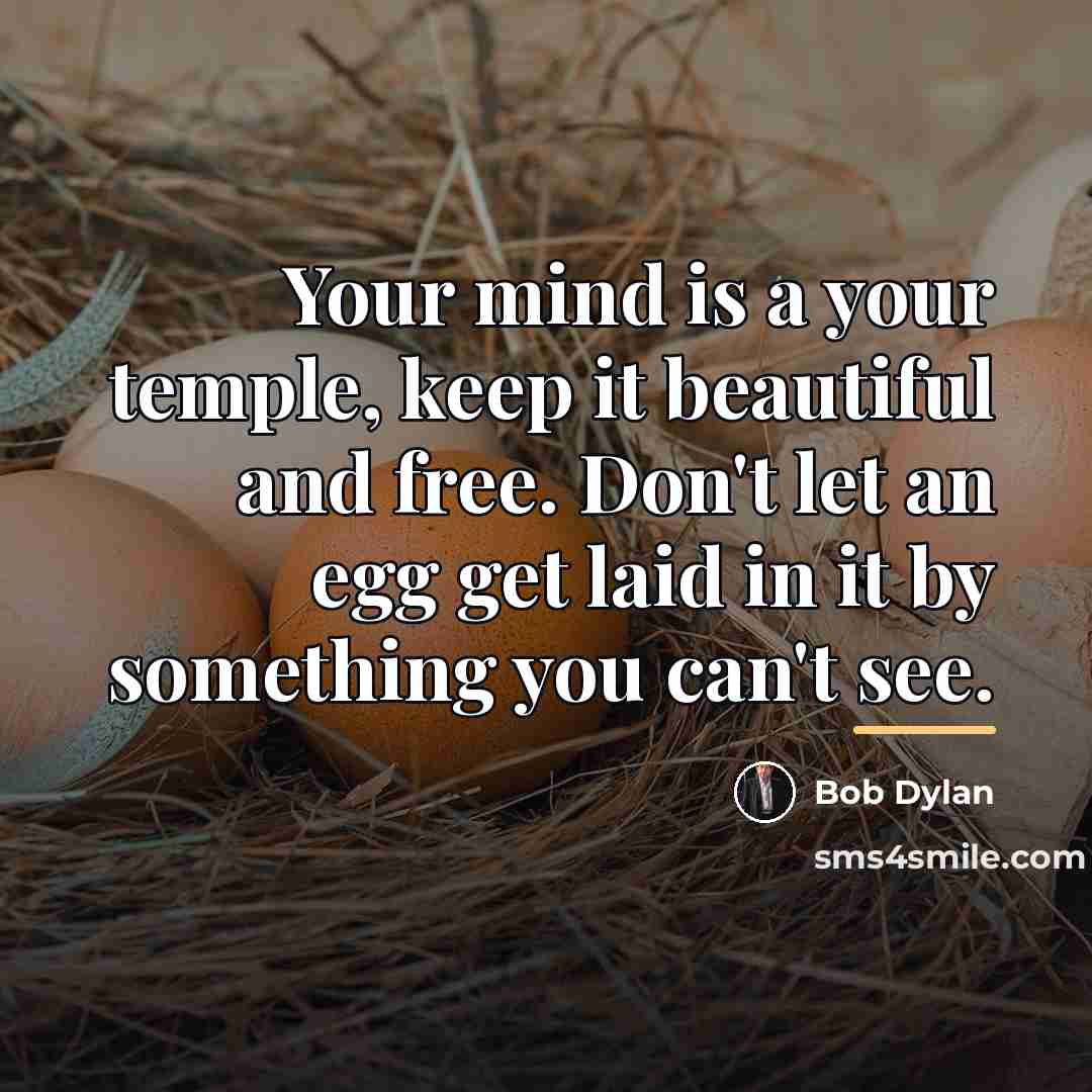 “Your mind is a your temple, keep it beautiful and…” quote by Bob Dylan