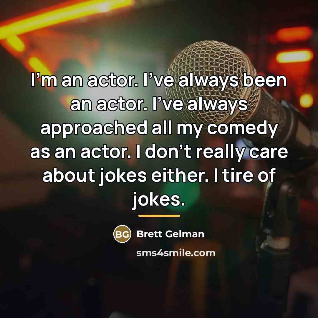 “I'm an actor. I've always been an actor. I've always…” quote by Brett Gelman