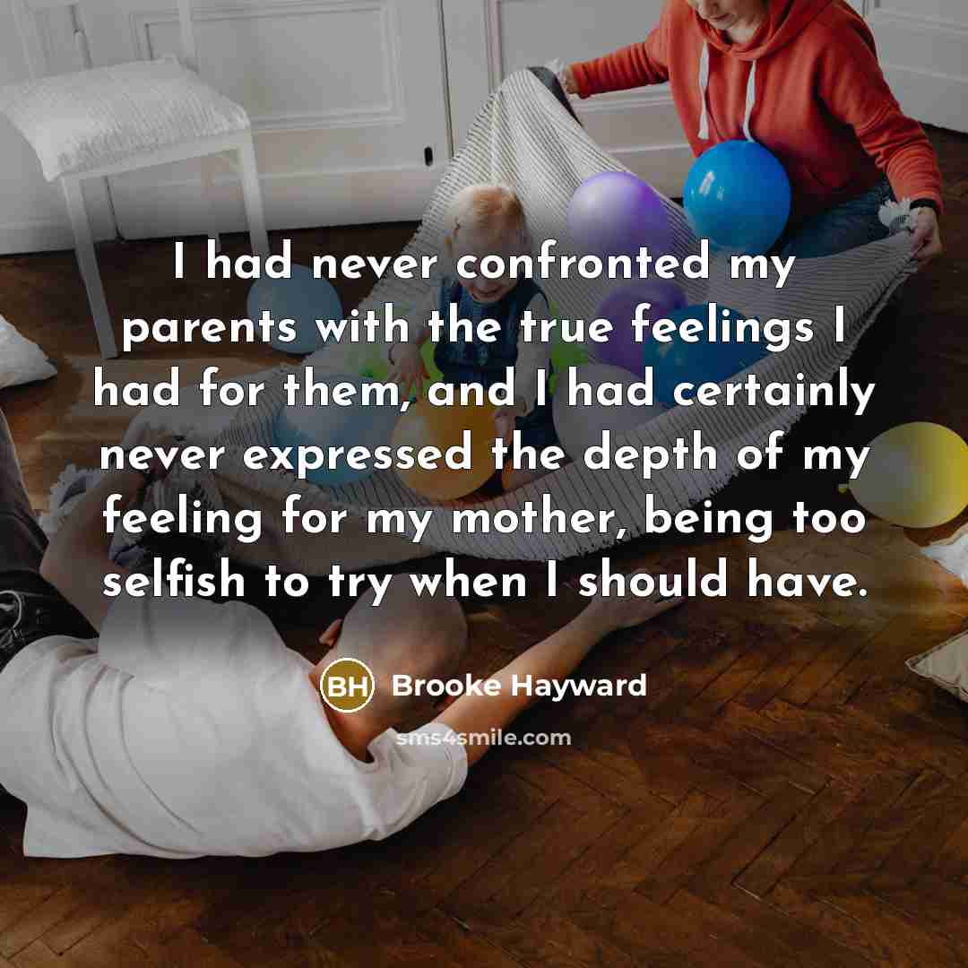 “I had never confronted my parents with the true feelings…” quote by Brooke Hayward