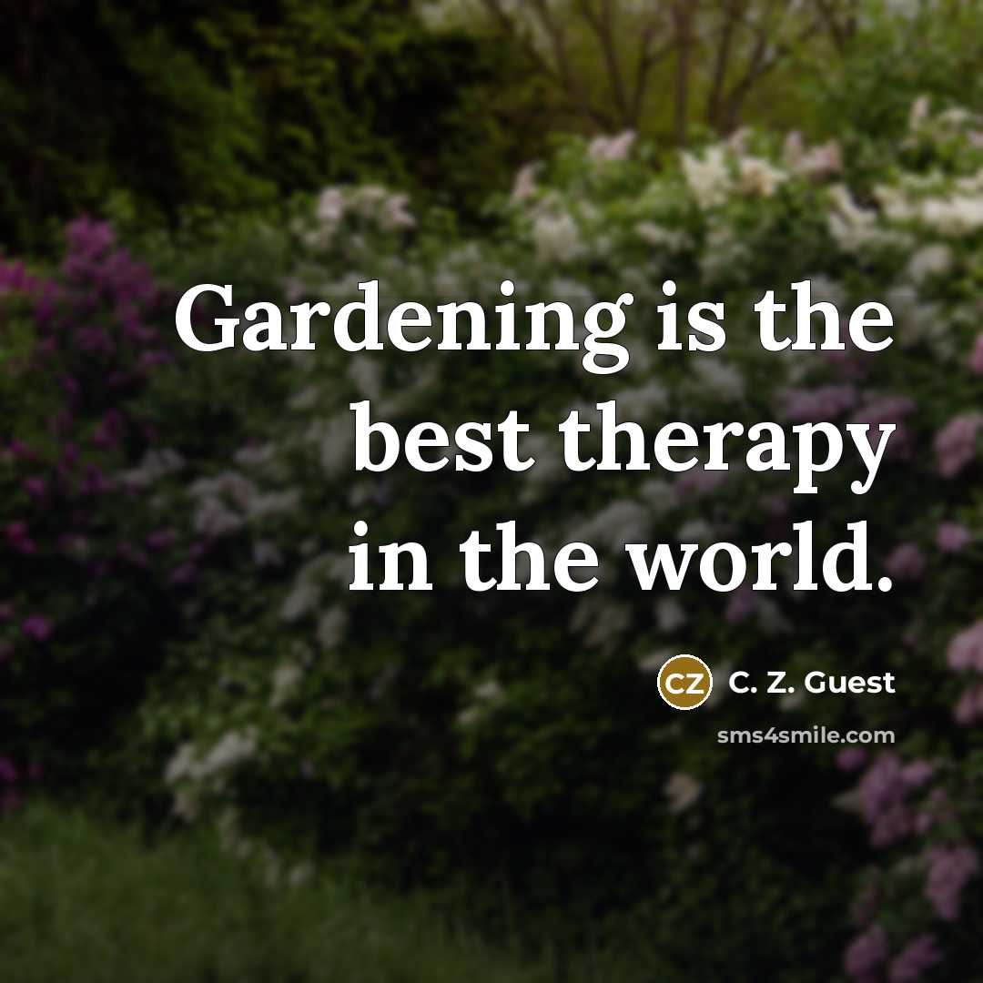 “Gardening is the best therapy in the world.” quote by C. Z. Guest