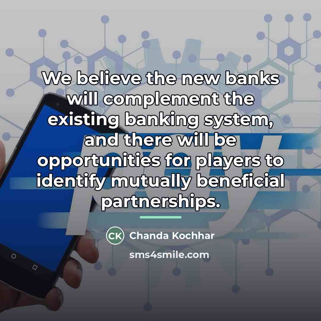 “We believe the new banks will complement the existing banking…” quote by Chanda Kochhar