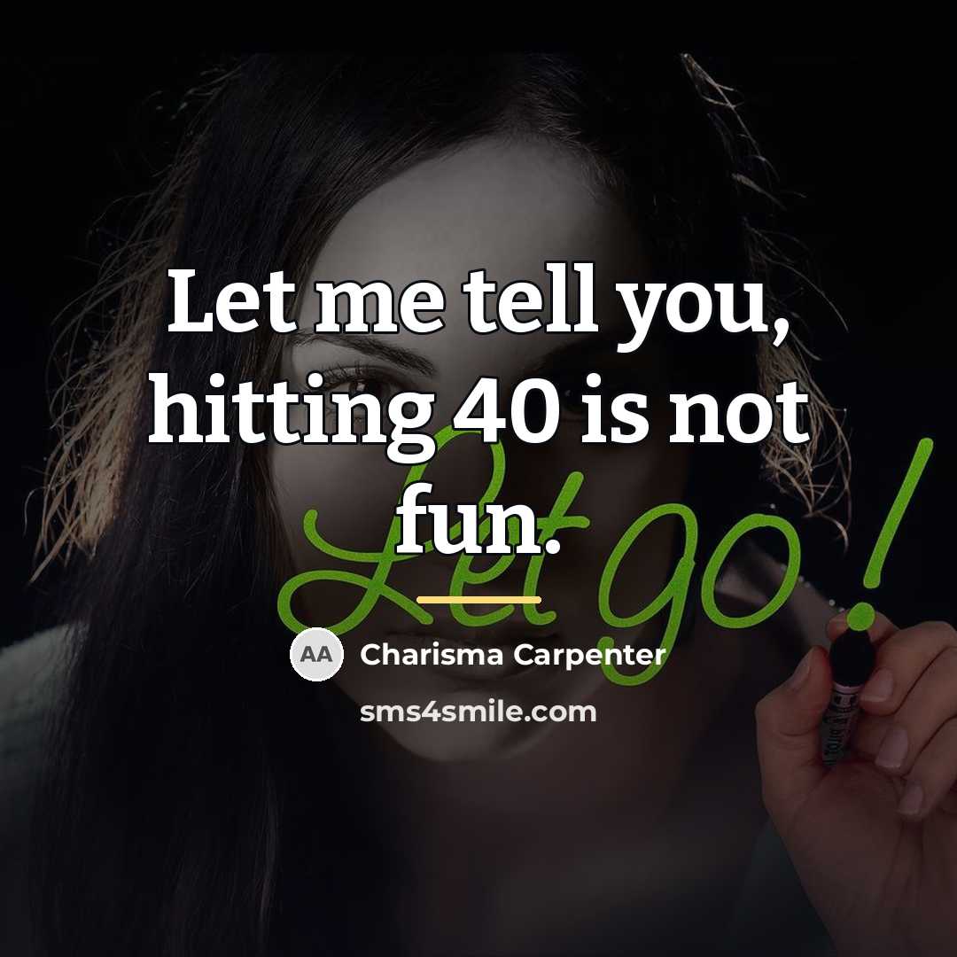 “Let me tell you, hitting 40 is not fun.…” quote by Charisma Carpenter