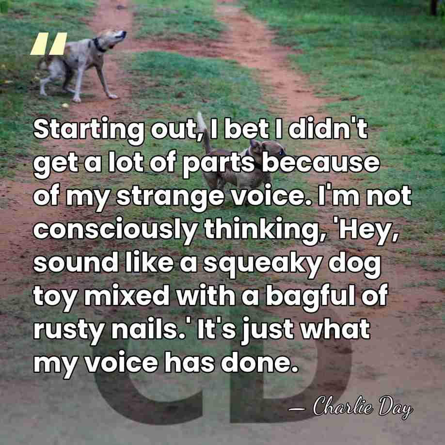 Starting out, I bet I didn't get a lot of parts because&hellip; - Charlie Day