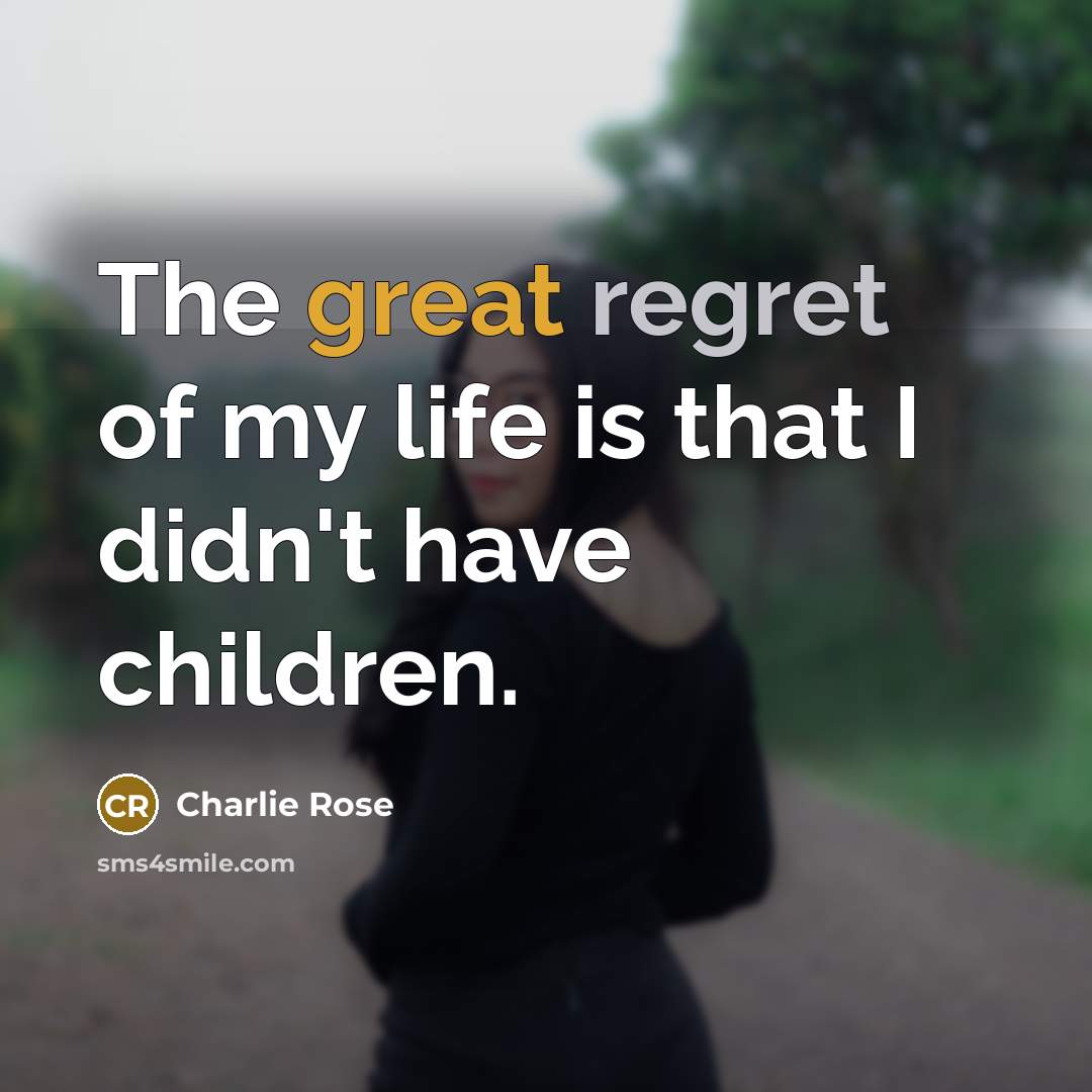 “The great regret of my life is that I didn't…” quote by Charlie Rose
