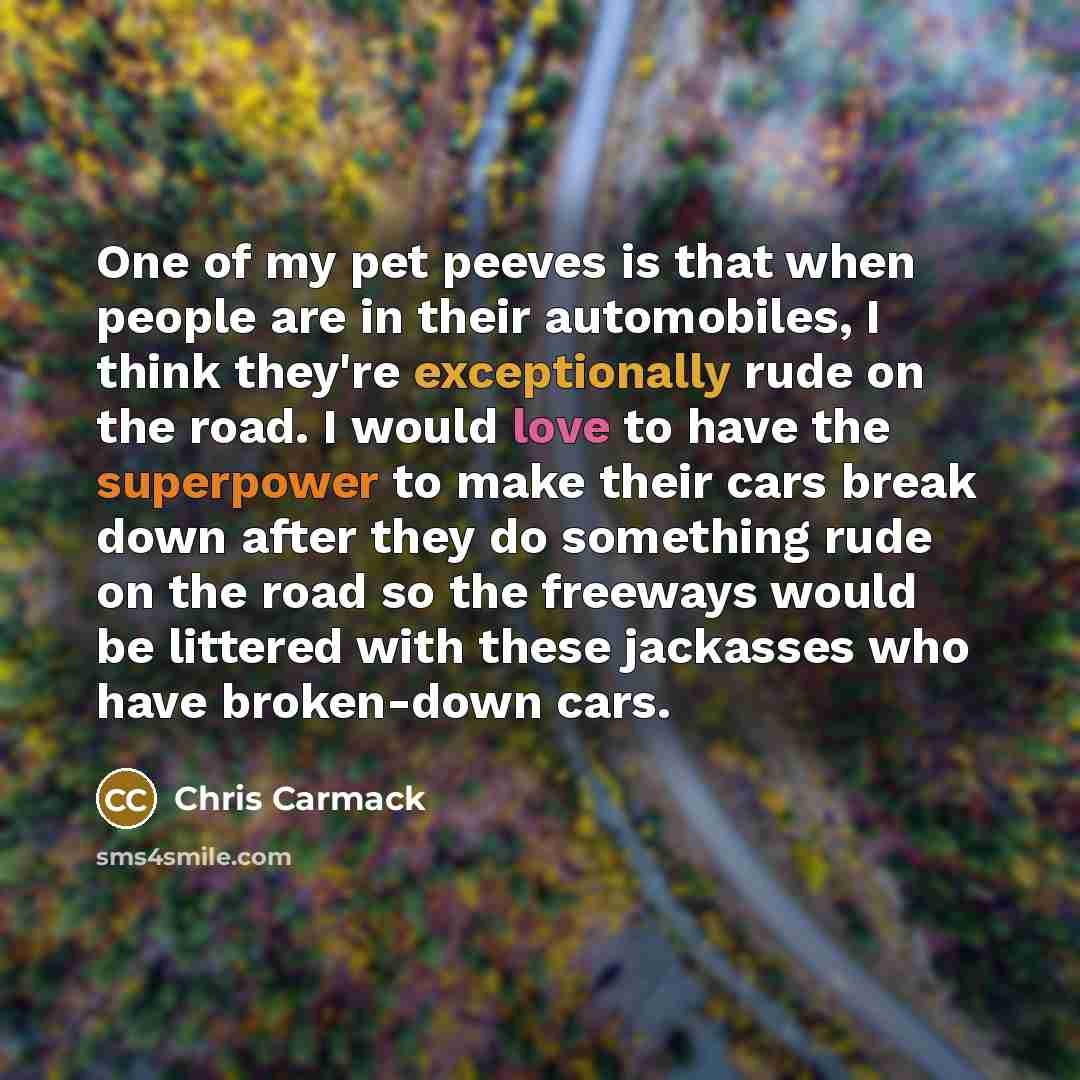 “One of my pet peeves is that when people are…” quote by Chris Carmack