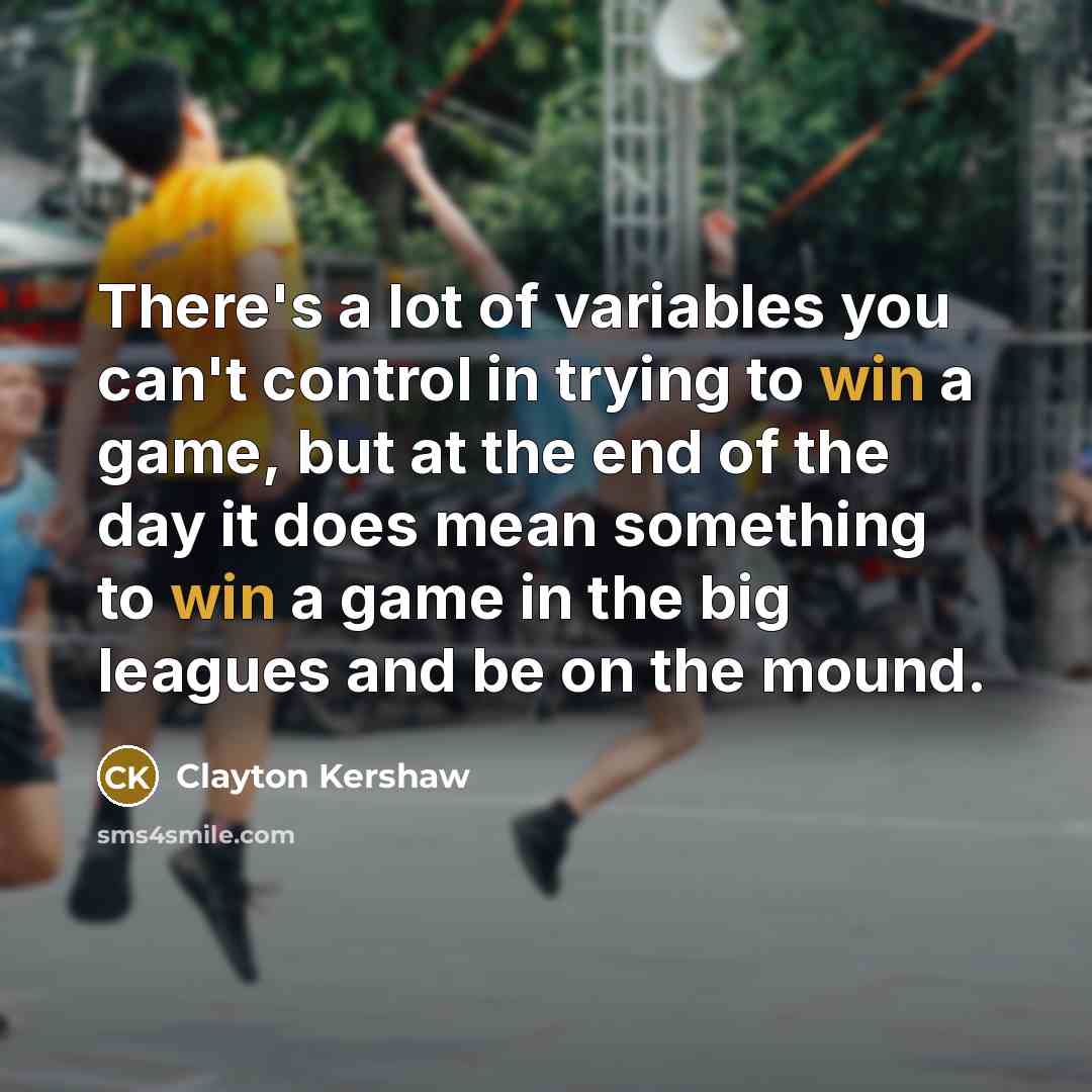 “There's a lot of variables you can't control in trying…” quote by Clayton Kershaw